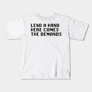 Lend A Hand Here Comes The Demands Kids T-Shirt